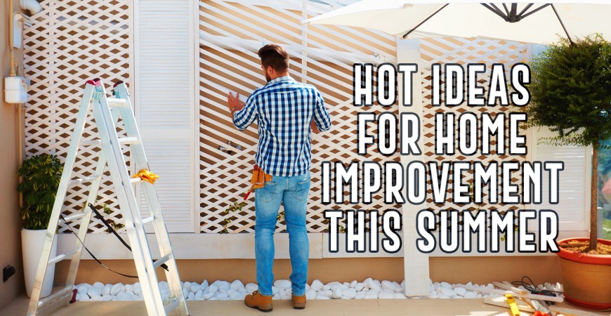 Hot Ideas for Home Improvement This Summer